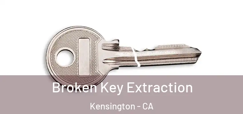  Broken Key Extraction Kensington - CA