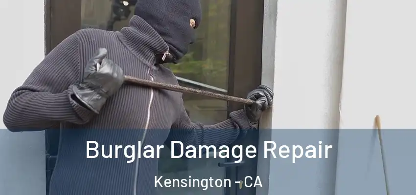  Burglar Damage Repair Kensington - CA