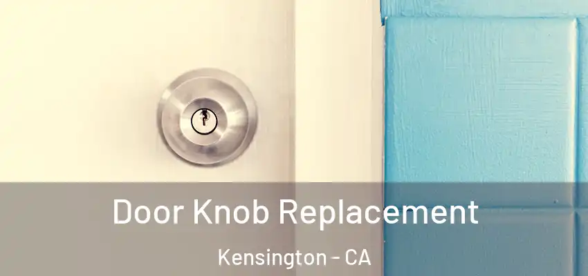 Door Knob Replacement Kensington - CA