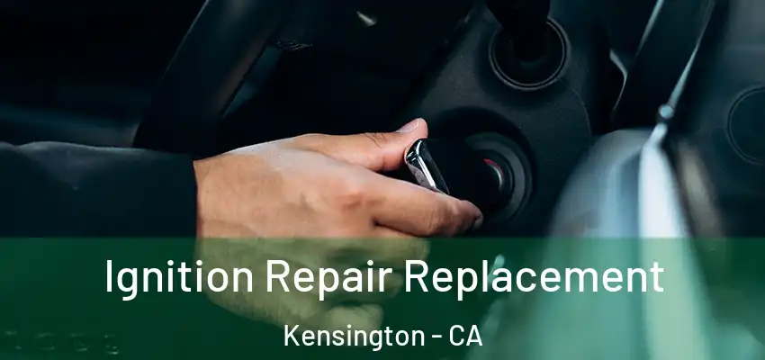  Ignition Repair Replacement Kensington - CA